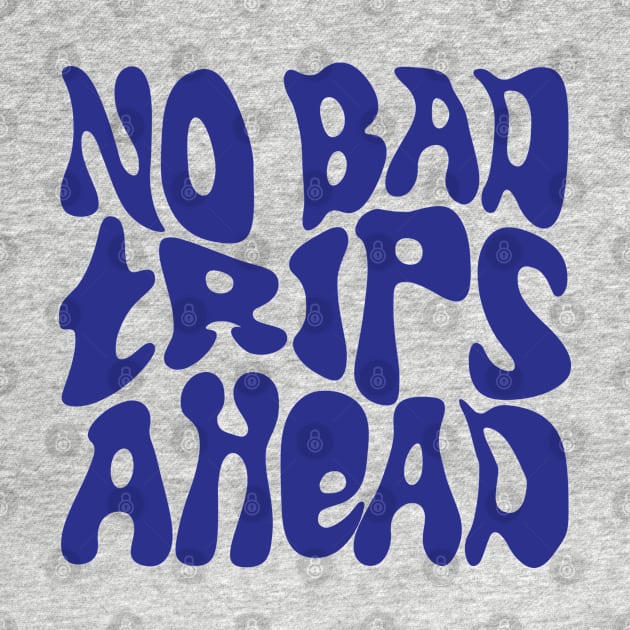 No Bad Trips Ahead - Psychedelic Design - Bleu by Vortexspace